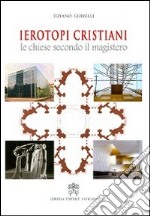 Ierotopi cristiani. Le chiese secondo il magistero. Ediz. illustrata libro