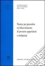 Norme per procedere nel discernimento di presunte apparizioni e rivelazioni libro