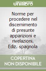 Norme per procedere nel discernimento di presunte apparizioni e rivelazioni. Ediz. spagnola libro