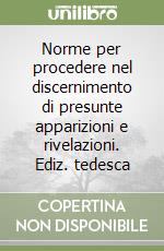 Norme per procedere nel discernimento di presunte apparizioni e rivelazioni. Ediz. tedesca libro