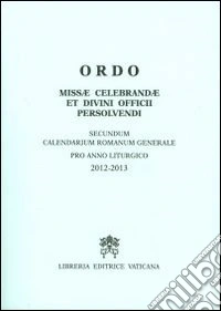 Ordo missae celebrandae et divini officii persolvendi secundum calendarium romanum generale pro anno liturgico 2012-2013 libro