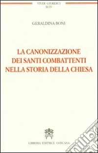 La canonizzazione dei santi combattenti nella storia della Chiesa libro