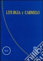 Liturgia e Carmelo. Atti del Convegno sulla liturgia e il Carmelo teresianum (Roma, 2-5 ottobre 2008) libro