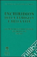 Enchiridion della famiglia e della vita. Documenti magisteriali e pastorali su famiglia e vita 2004-2011 libro