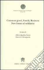 Common good, family, business. New forms of solidarity libro