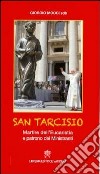 San Tarcisio. Martire dell'eucaristia e patrono dei ministranti libro di Mocci Giorgio