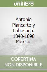 Antonio Plancarte y Labastida. 1840-1898 Mexico libro