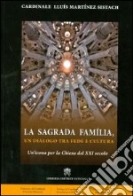 La Sagrada Família. Un dialogo tra fede e cultura. Un'icona per la Chiesa del XXI secolo libro