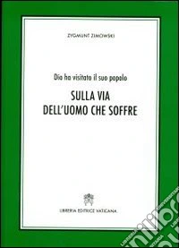Sulla via dell'uomo che soffre. Dio ha visitato il suo popolo libro