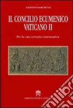 Il Concilio Ecumenico Vaticano II. Per una sua corretta ermeneutica libro