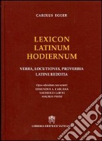 Lexicon latinum hodiernum. Verba, locutiones, proverbia latine reddita libro