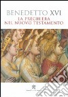 La preghiera nel Nuovo Testamento libro di Benedetto XVI (Joseph Ratzinger)