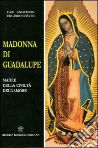 Madonna di Guadalupe. Madre della civiltà dell'amore libro
