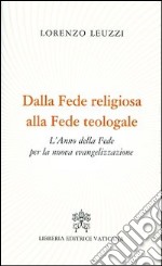 Dalla fede religiosa alla fede teologale. L'anno della fede per la nuova evangelizzazione libro