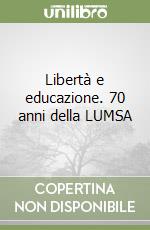 Libertà e educazione. 70 anni della LUMSA libro