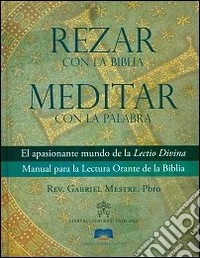 Rezar con la Bibbia meditar con la palabra. El apasionante mundo de la lectio divina manual para la lectura orante de la Biblia libro
