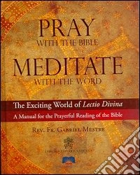 Pray with the Bible meditate with the word. The exciting world of lectio divina a manual for the prayerful reading of the Bible libro