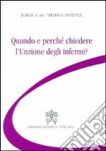 Quando e perché chiedere l'unzione degli infermi? libro