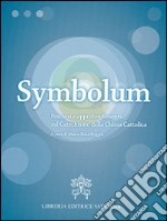 Symbolum. Percorsi e approfondimenti sul catechismo della Chiesa cattolica libro