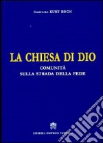 La Chiesa di Dio. Comunità sulla strada della fede libro