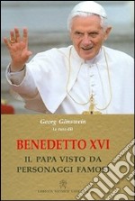 Benedetto XVI. Il papa visto da personaggi famosi libro