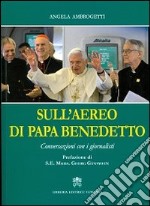 Sull'aereo di papa Benedetto. Conversazioni con i giornalisti libro