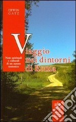 Viaggio nei dintorni di Roma. Note spirituali e culturali di un autore teutonico libro