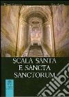 Scala Santa e Sancta Sanctorum. Storia, arte, culto del santuario libro