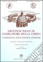 Giovanni Paolo II legislatore della Chiesa. Fondamenti, innovazioni e aperture libro