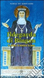 Ildegarda di bingen. La donna, la monaca, la santa libro