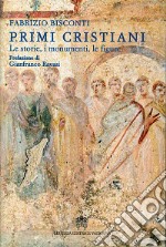 Primi cristiani. Le storie, i monumenti, le figure libro