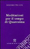 Meditazioni per il tempo di Quaresima libro