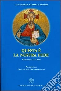 Questa è la nostra fede. Meditazioni sul credo libro