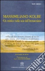 Massimiliano Kolbe. «Un mistico nella scia dell'Immacolata»