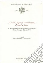 Atti del Congresso Internazionale di musica sacra. In occasione del centenario di fondazione del PIMS libro