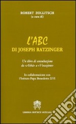 L'ABC di Joseph Ratzinger. Un libro di consultazione da «Abbà» a «Vocazione» libro