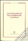 Lo scioglimento del matrimonio canonico libro di Associazione canonistica italiana (cur.)