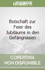 Botschaft zur Feier des Jubiläums in den Gefängnissen libro