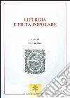 Liturgia e pietà popolare. Prospettive per la Chiesa e la cultura nel tempo della Nuova Evangelizzazione libro