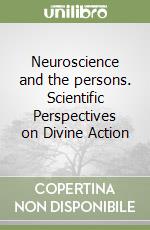 Neuroscience and the persons. Scientific Perspectives on Divine Action