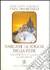 Varcare la soglia della fede. Lettera all'arcidiocesi di Buenos Aires per l'anno della fede libro