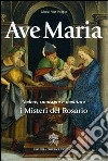 Ave Maria. Vedere, conoscere e meditare i Misteri del Rosario libro di Poggio M. Rosa