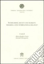 Institutions, society and markets: towards a new international balance? libro