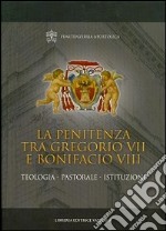 La penitenza tra Gregorio VII e Bonifacio VIII. Teologia. Pastorale. Istituzioni libro