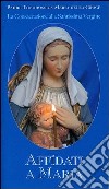 Affidati a Maria. La consacrazione alla Santissima Vergine libro di Theodossios Maria della Croce
