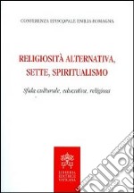 Religiosità alternativa, sette, spiritualismo. Sfida culturale, educativa, religiosa