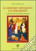 Il Concilio Vaticano II e il diaconato. La Chiesa mistero di comunione e servizio libro