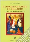 Il Concilio Vaticano II e il diaconato. La Chiesa mistero di comunione e servizio libro di Petrolino Enzo