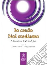 Io credo noi crediamo. Il dinamismo dell'atto di fede libro