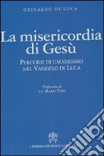 La misericordia di Gesù. Percorsi di umanesimo nel vangelo di Luca